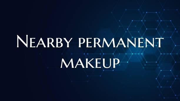 Nearby permanent makeup