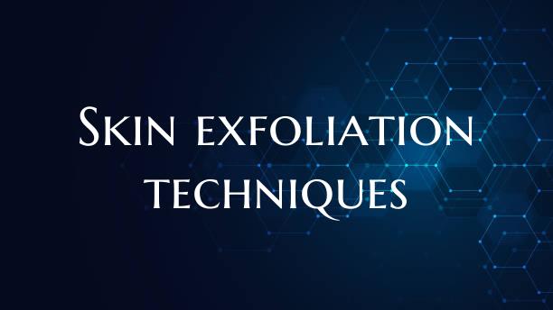 Skin exfoliation techniques