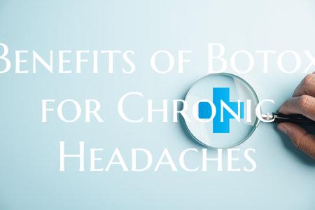Benefits of Botox for Chronic Headaches