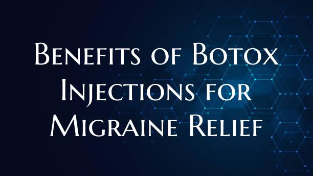 Benefits of Botox Injections for Migraine Relief