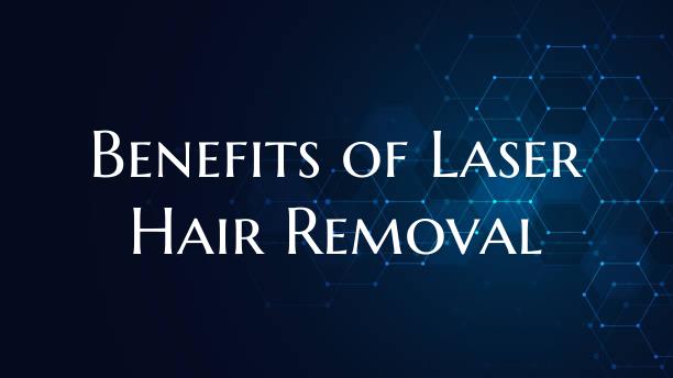 Benefits of Laser Hair Removal