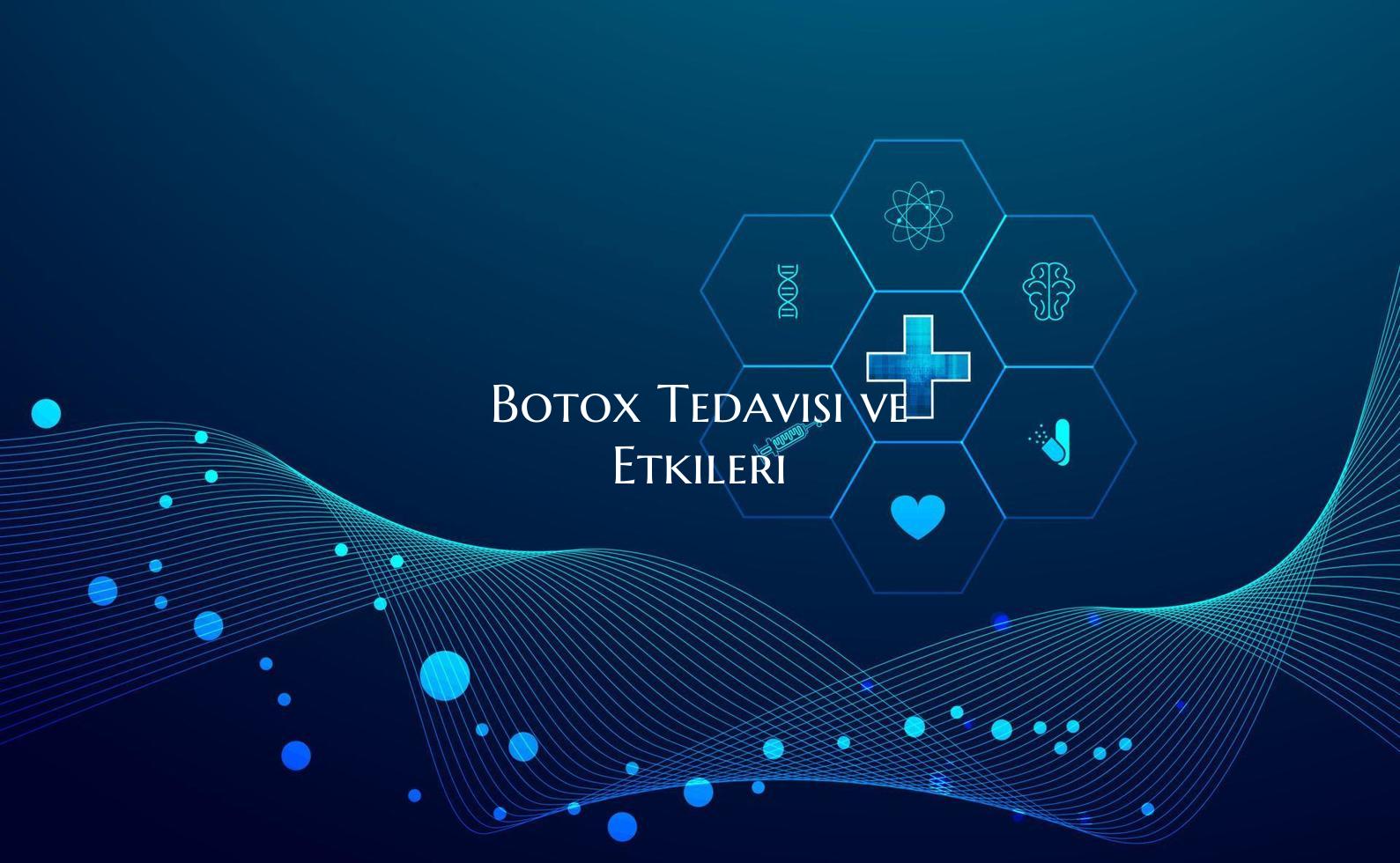 Botox Tedavisi ve Etkileri