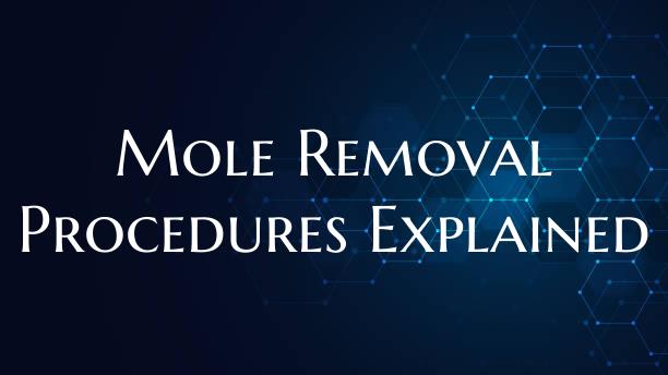 Mole Removal Procedures Explained